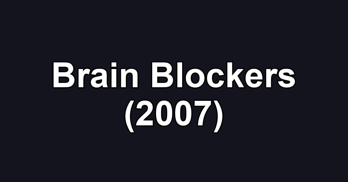 Brain Blockers (2007)