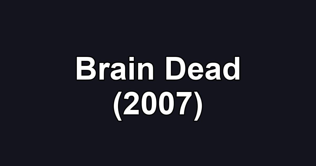 Brain Dead (2007)