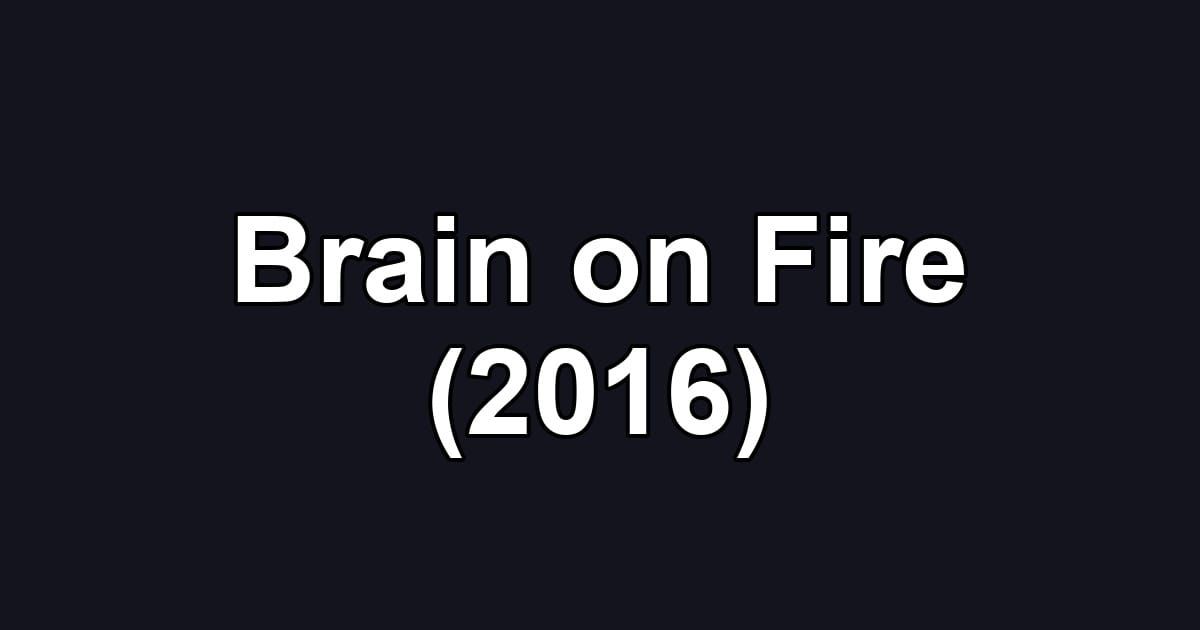 Brain on Fire (2016)