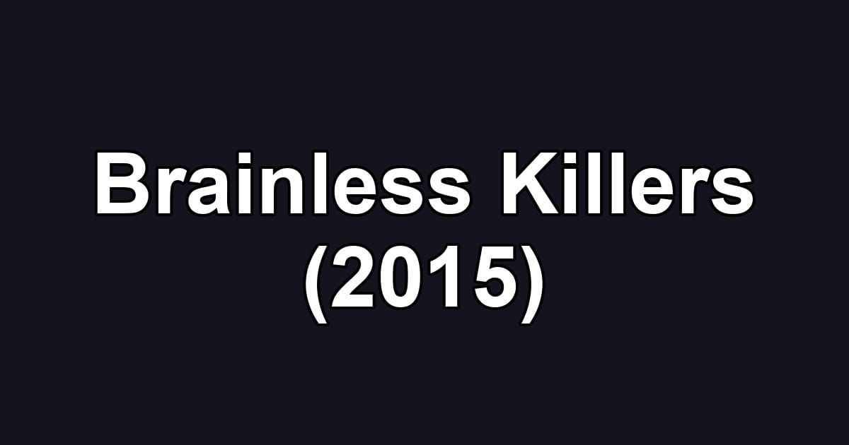 Brainless Killers (2015)
