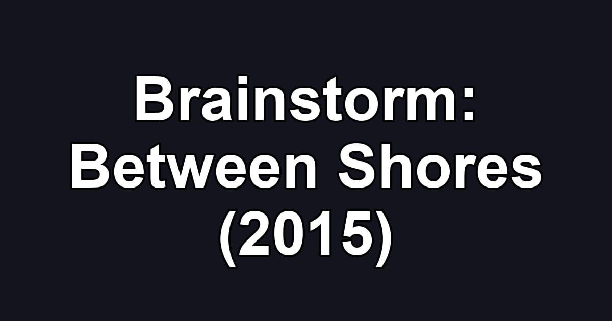 Brainstorm: Between Shores (2015)