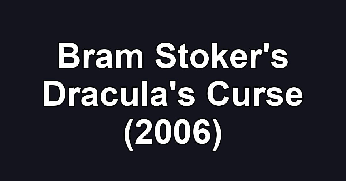 Bram Stoker's Dracula's Curse (2006)