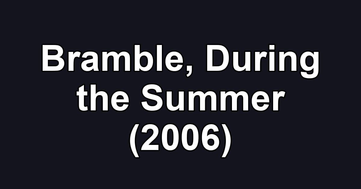 Bramble, During the Summer (2006)