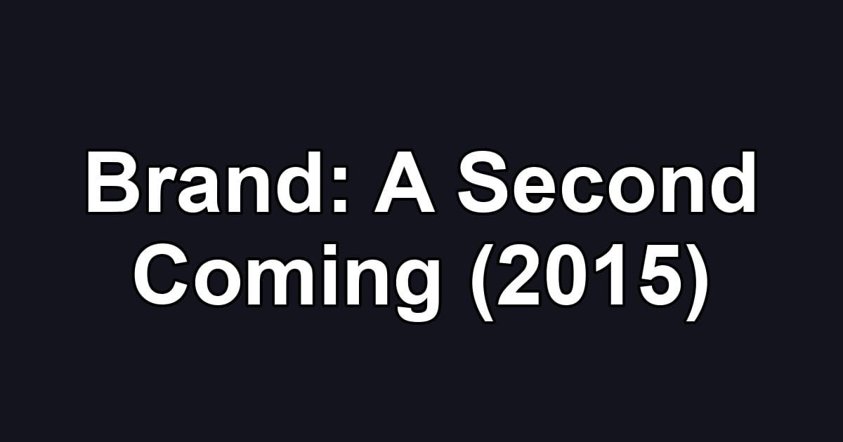 Brand: A Second Coming (2015)