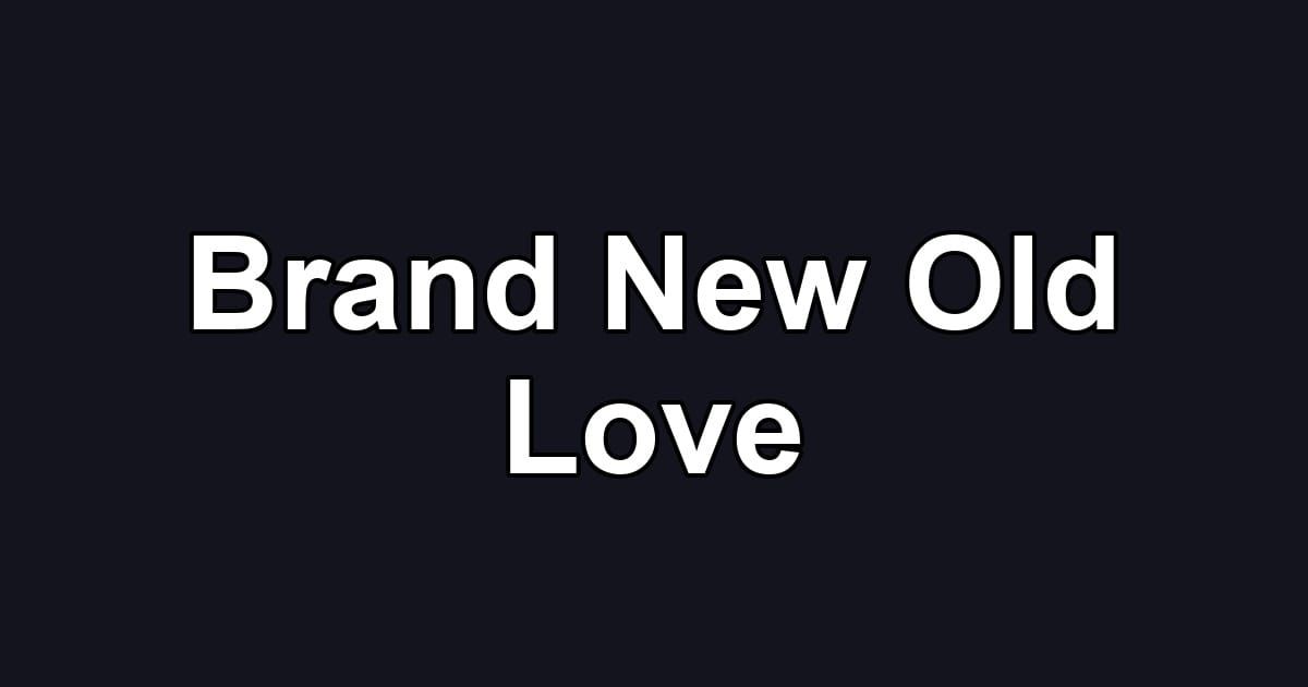 Brand New Old Love