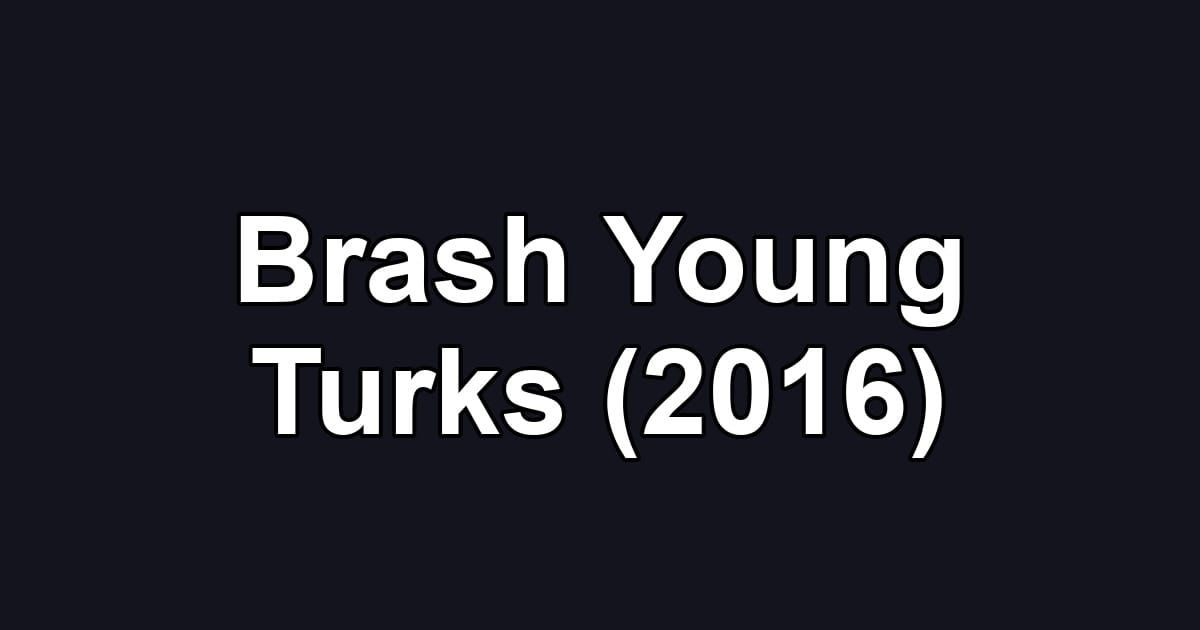 Brash Young Turks (2016)