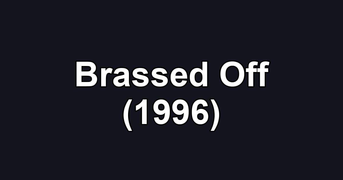 Brassed Off (1996)