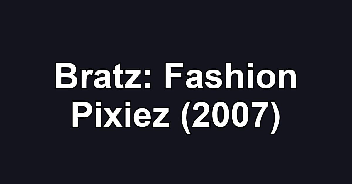 Bratz: Fashion Pixiez (2007)