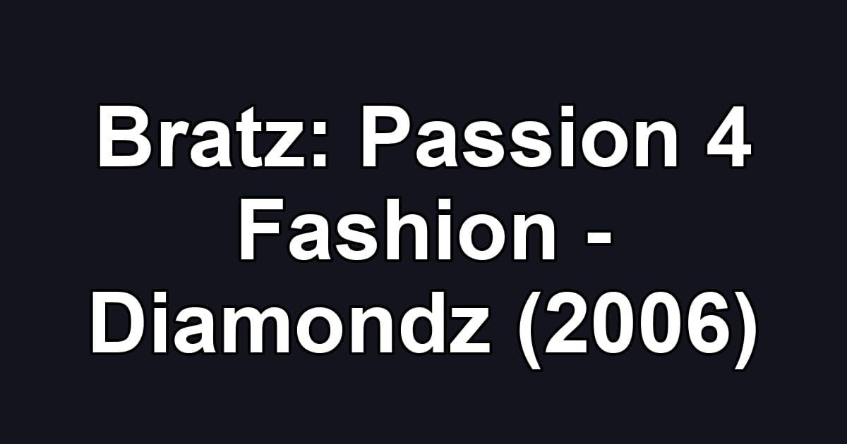 Bratz: Passion 4 Fashion - Diamondz (2006)
