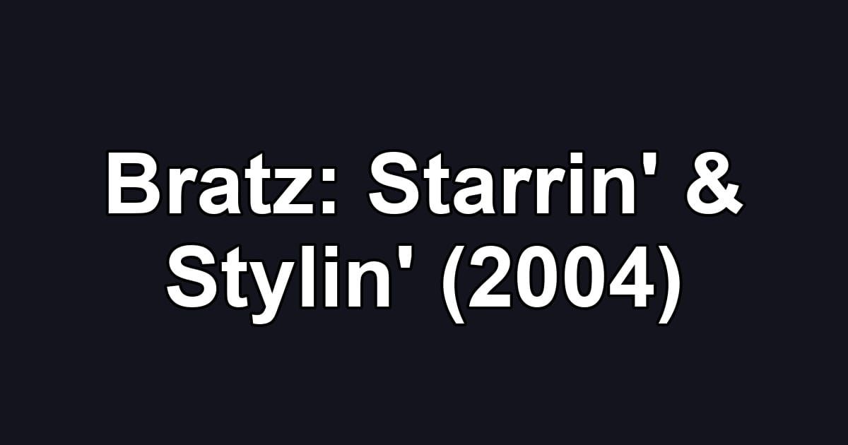 Bratz: Starrin' & Stylin' (2004)
