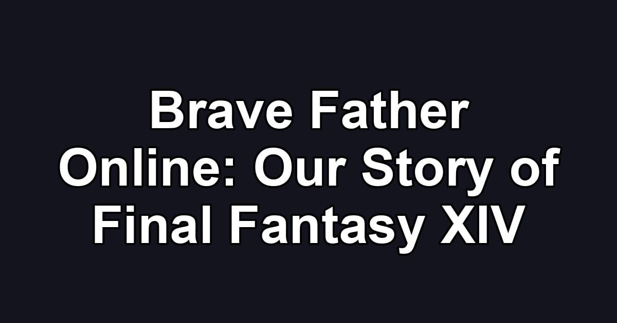 Brave Father Online: Our Story of Final Fantasy XIV