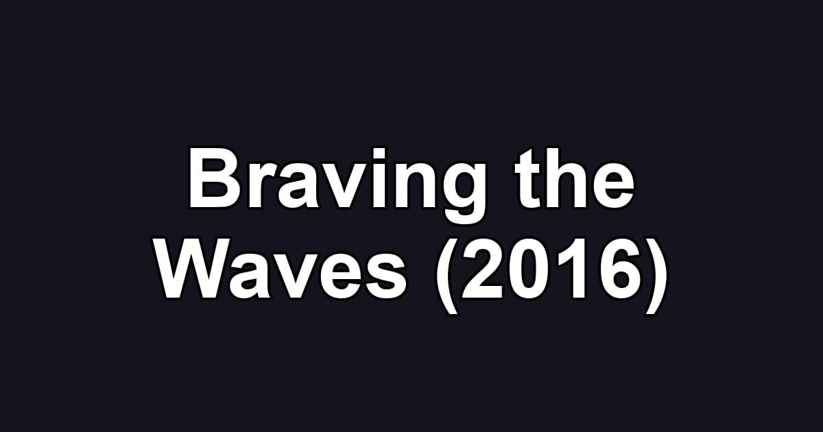 Braving the Waves (2016)