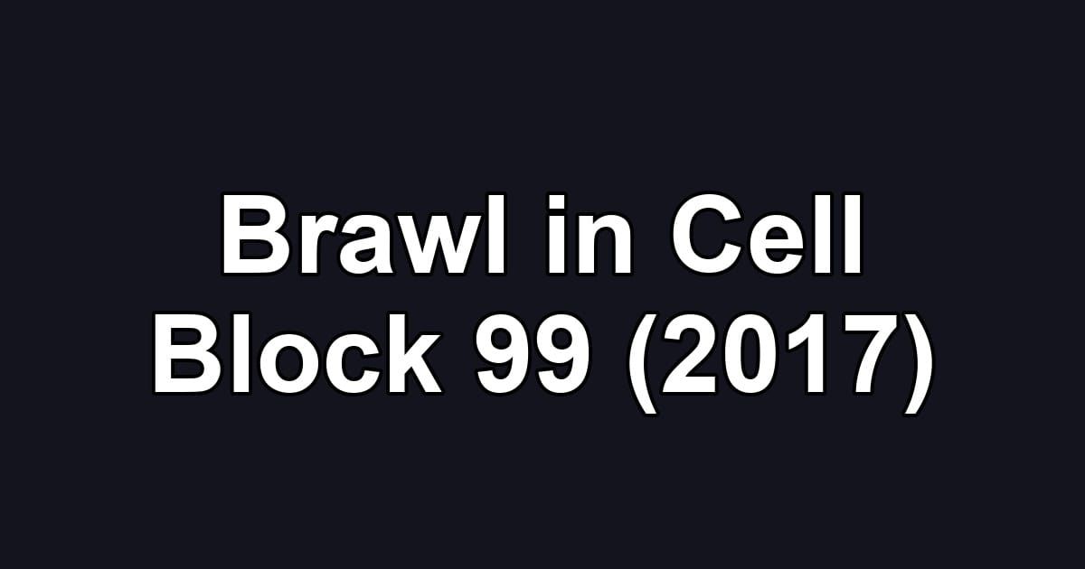 Brawl in Cell Block 99 (2017)