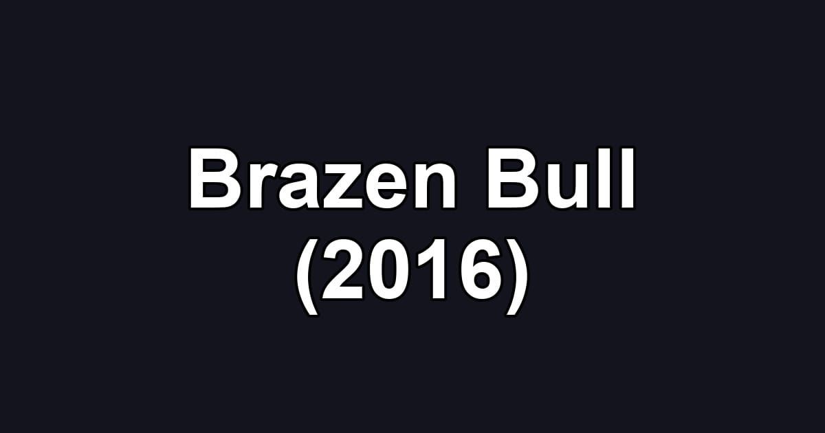 Brazen Bull (2016)