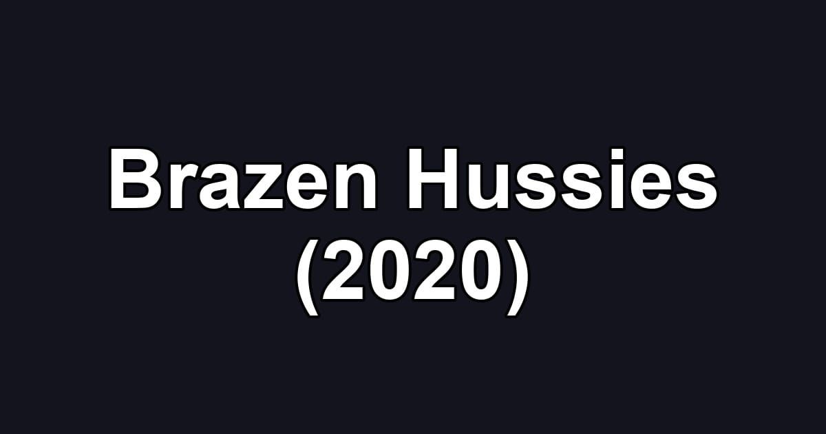 Brazen Hussies (2020)