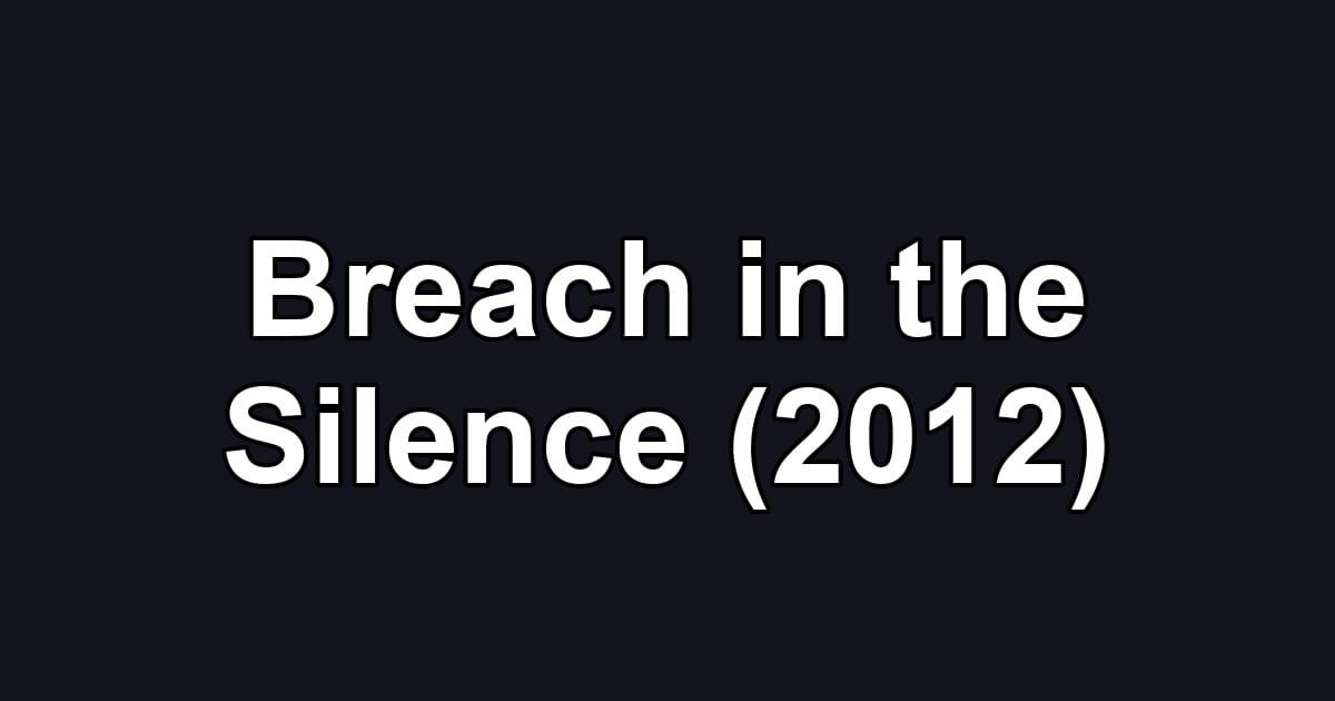 Breach in the Silence (2012)
