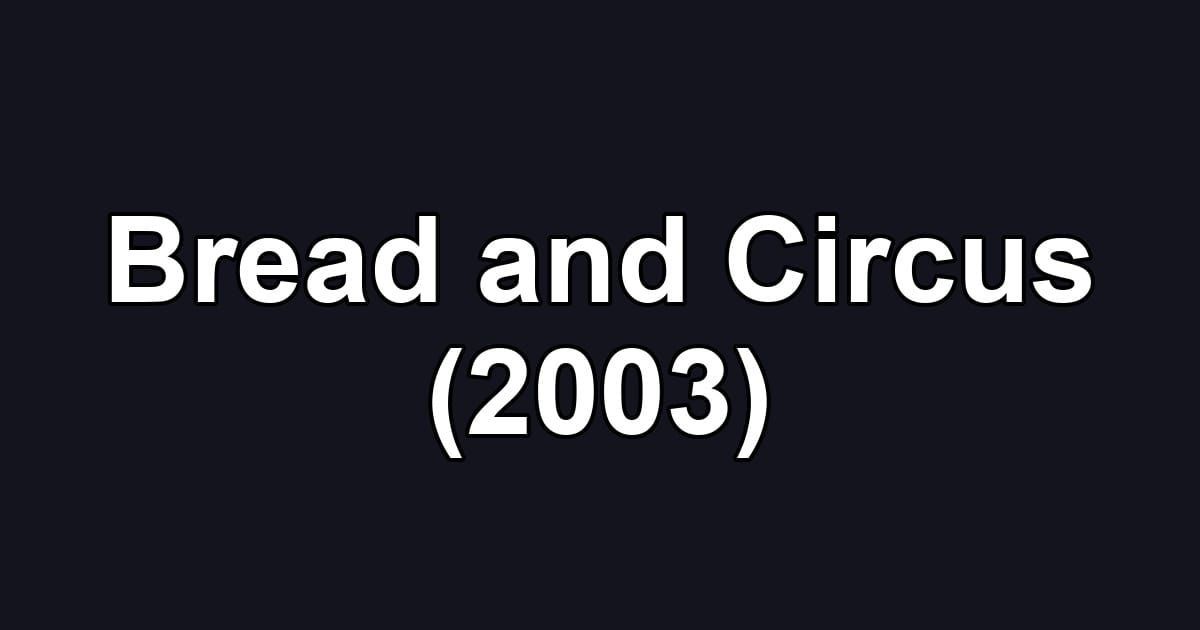 Bread and Circus (2003)