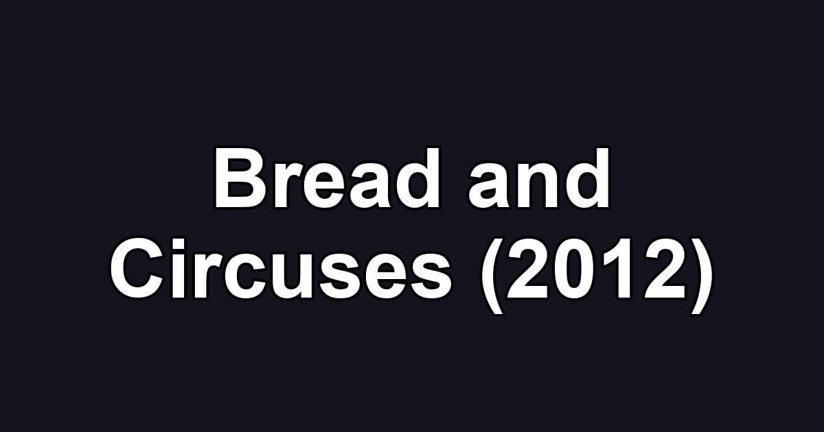 Bread and Circuses (2012)