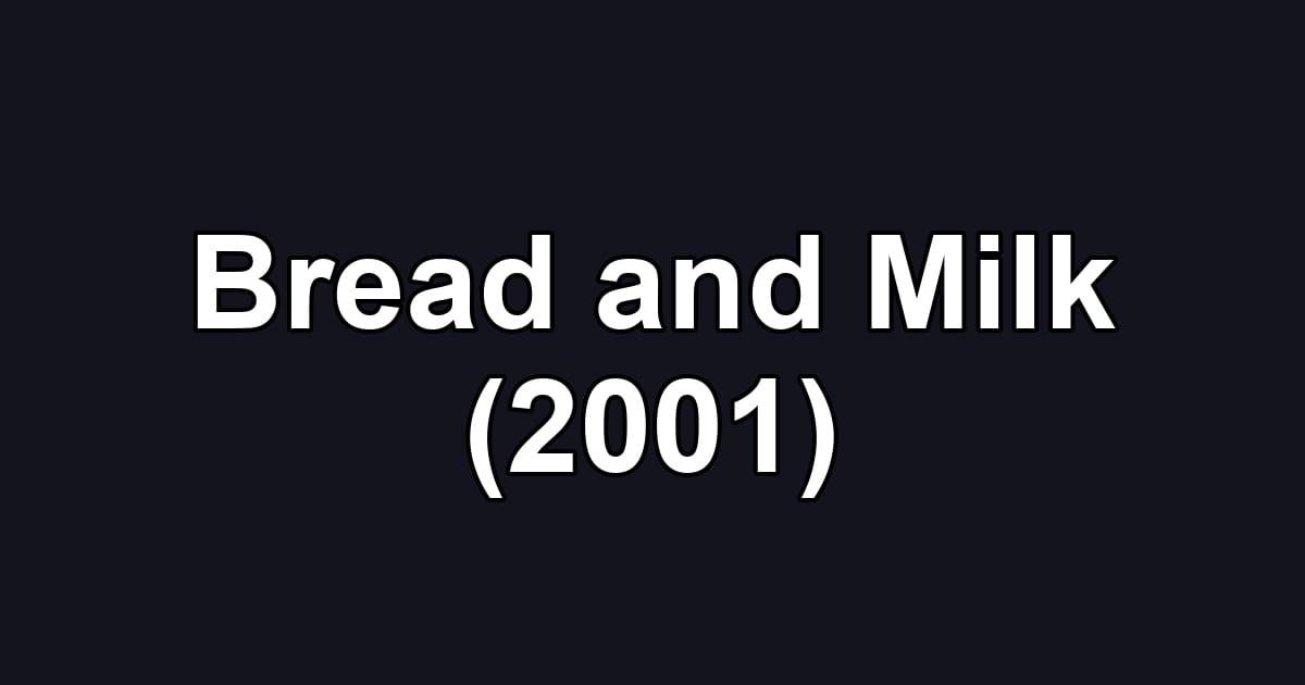 Bread and Milk (2001)
