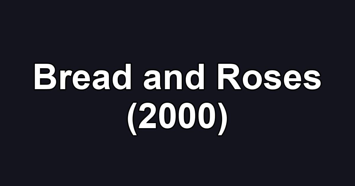 Bread and Roses (2000)