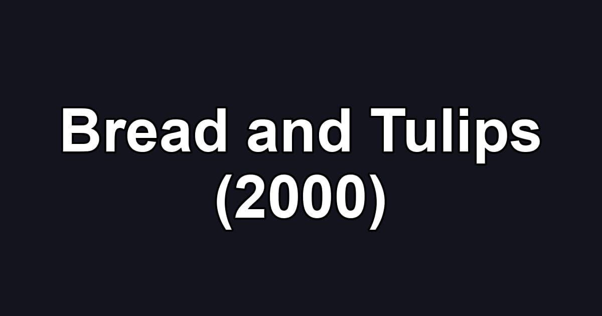 Bread and Tulips (2000)