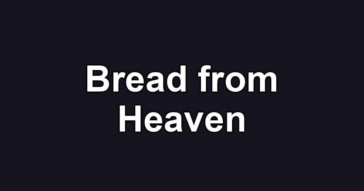 Bread from Heaven