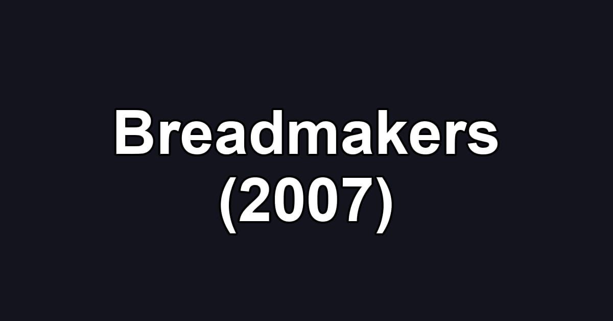 Breadmakers (2007)
