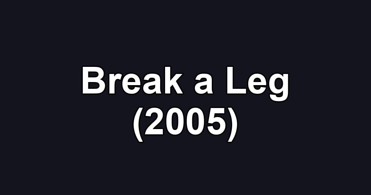 Break a Leg (2005)