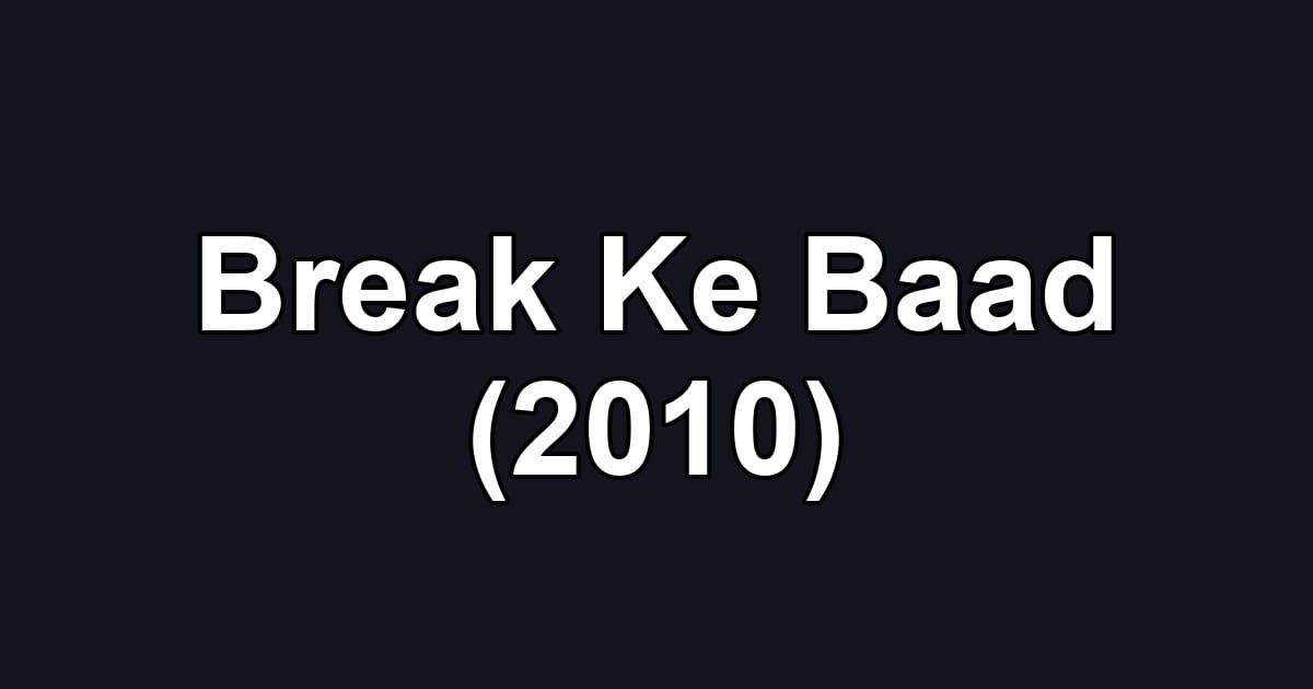 Break Ke Baad (2010)