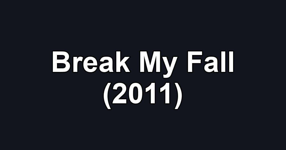 Break My Fall (2011)