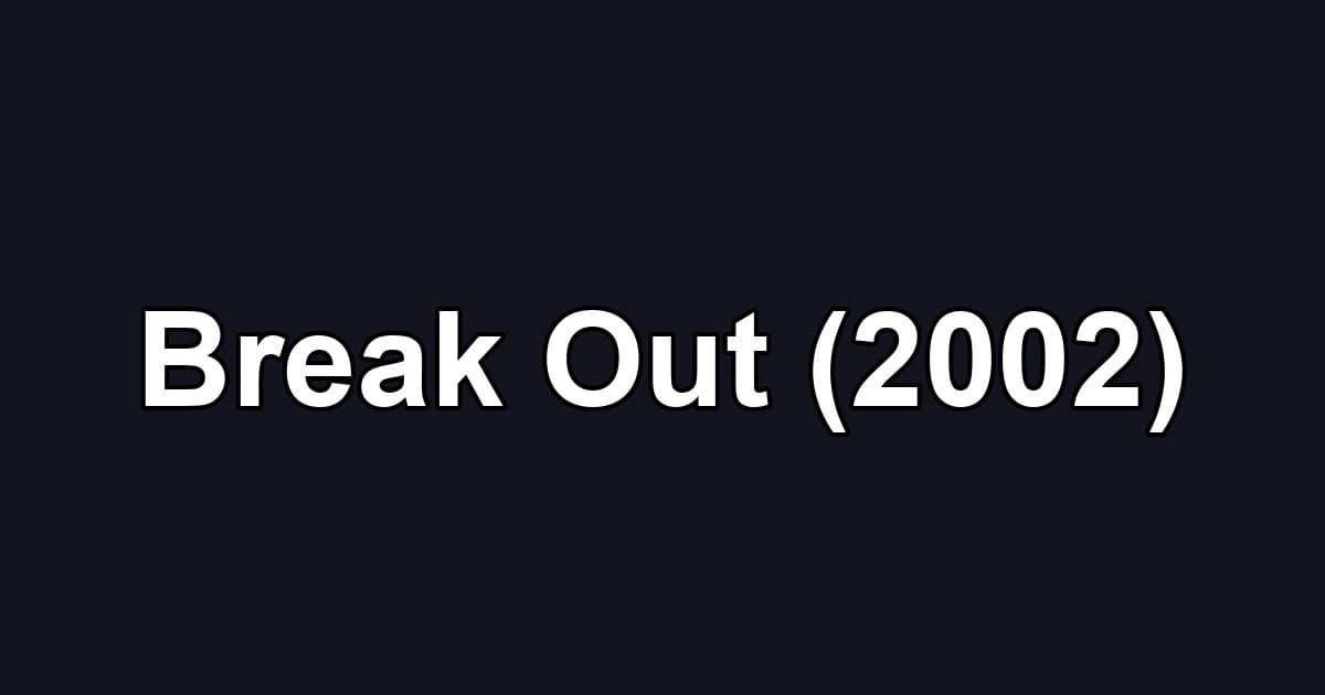 Break Out (2002)