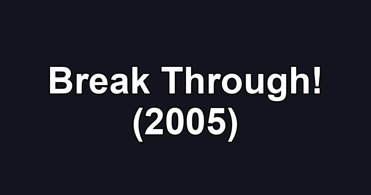 Break Through! (2005)