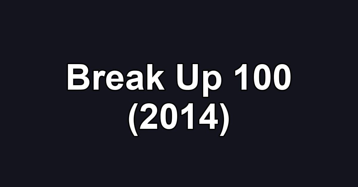Break Up 100 (2014)