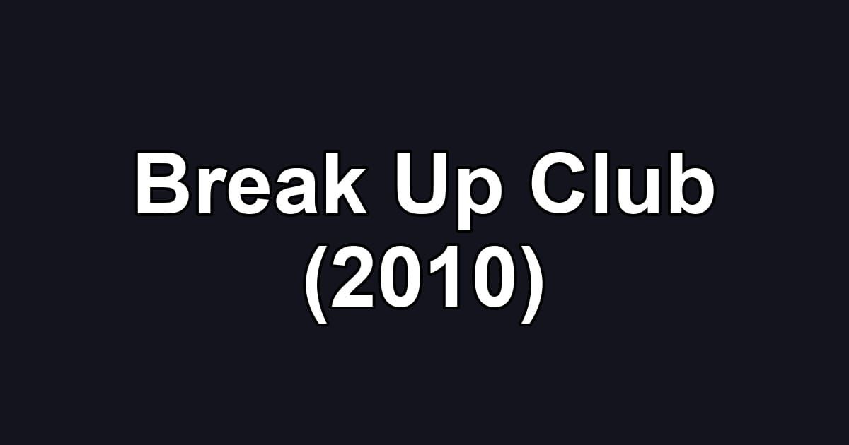 Break Up Club (2010)