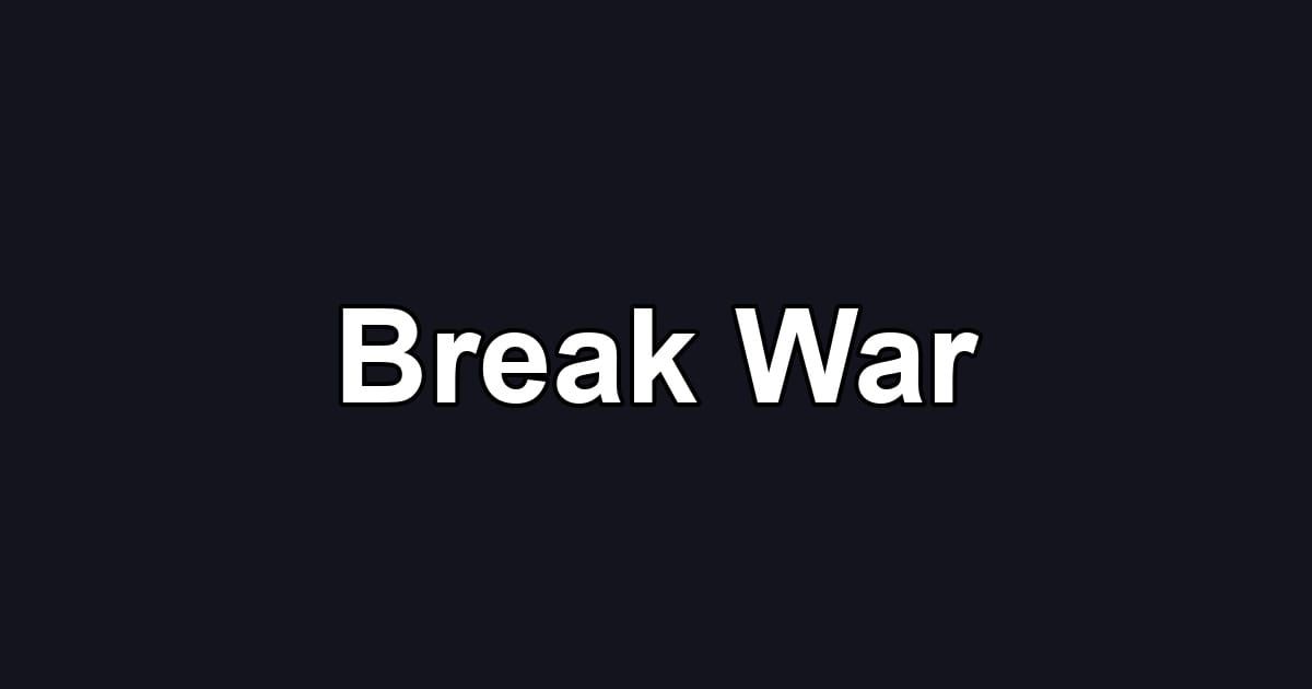Break War
