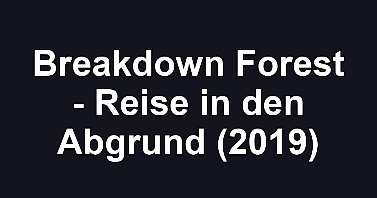 Breakdown Forest - Reise in den Abgrund (2019)