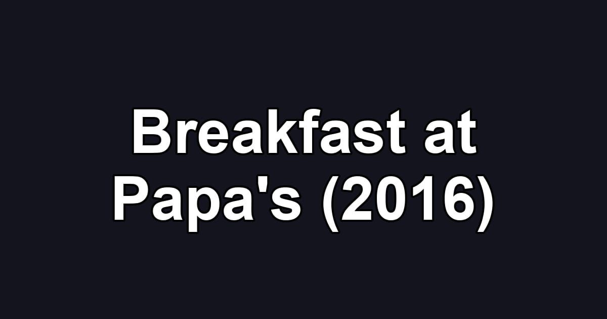 Breakfast at Papa's (2016)