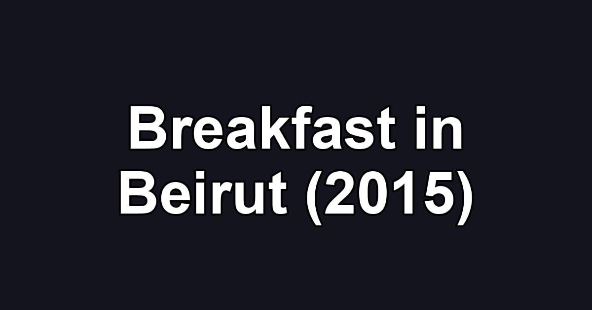 Breakfast in Beirut (2015)