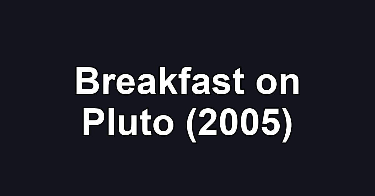Breakfast on Pluto (2005)