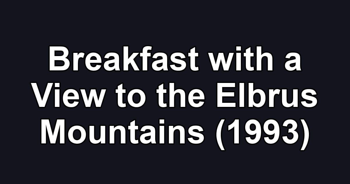 Breakfast with a View to the Elbrus Mountains (1993)