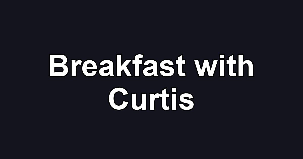 Breakfast with Curtis