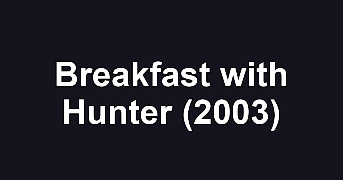 Breakfast with Hunter (2003)