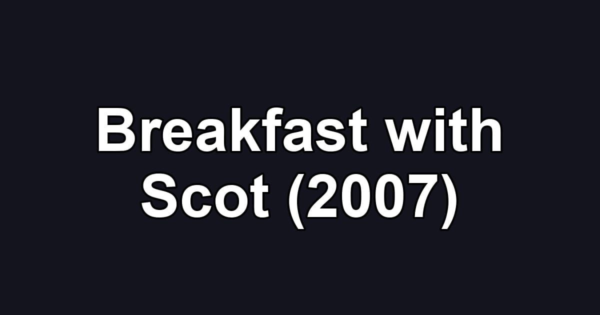Breakfast with Scot (2007)