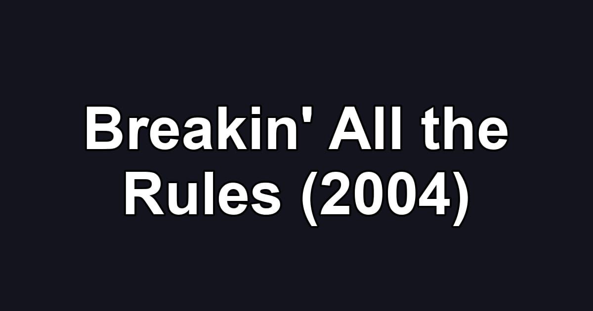 Breakin' All the Rules (2004)
