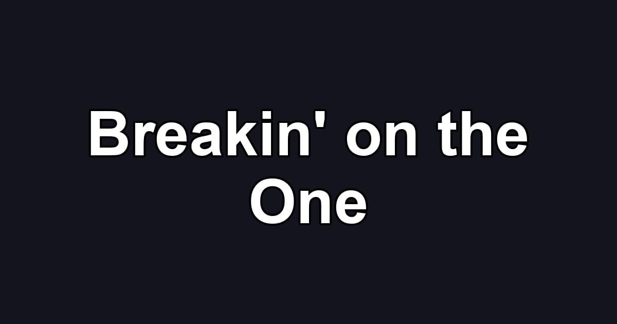 Breakin' on the One