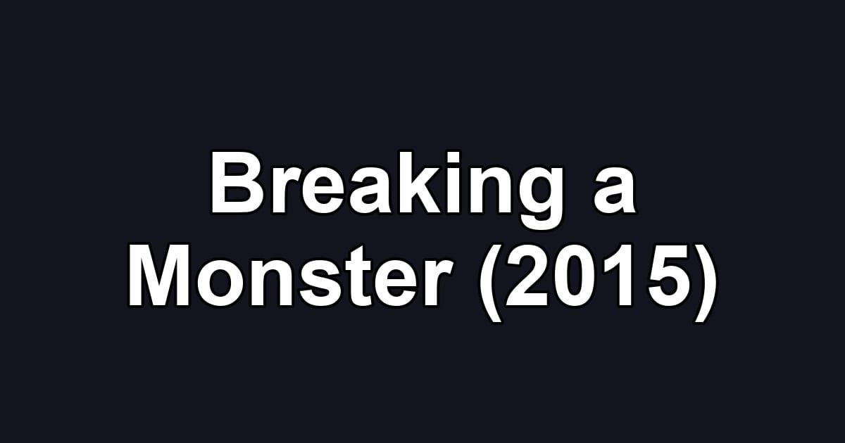 Breaking a Monster (2015)