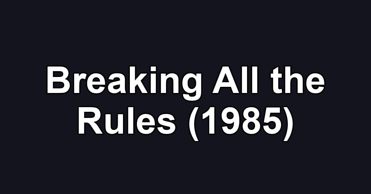 Breaking All the Rules (1985)