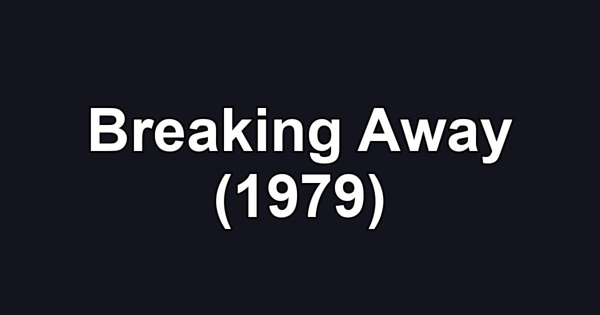 Breaking Away (1979)