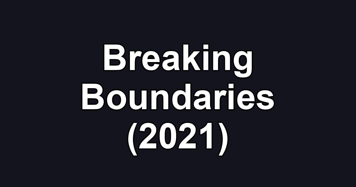 Breaking Boundaries (2021)