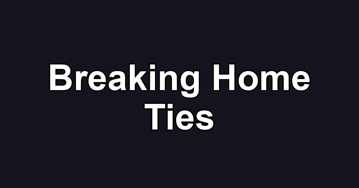 Breaking Home Ties